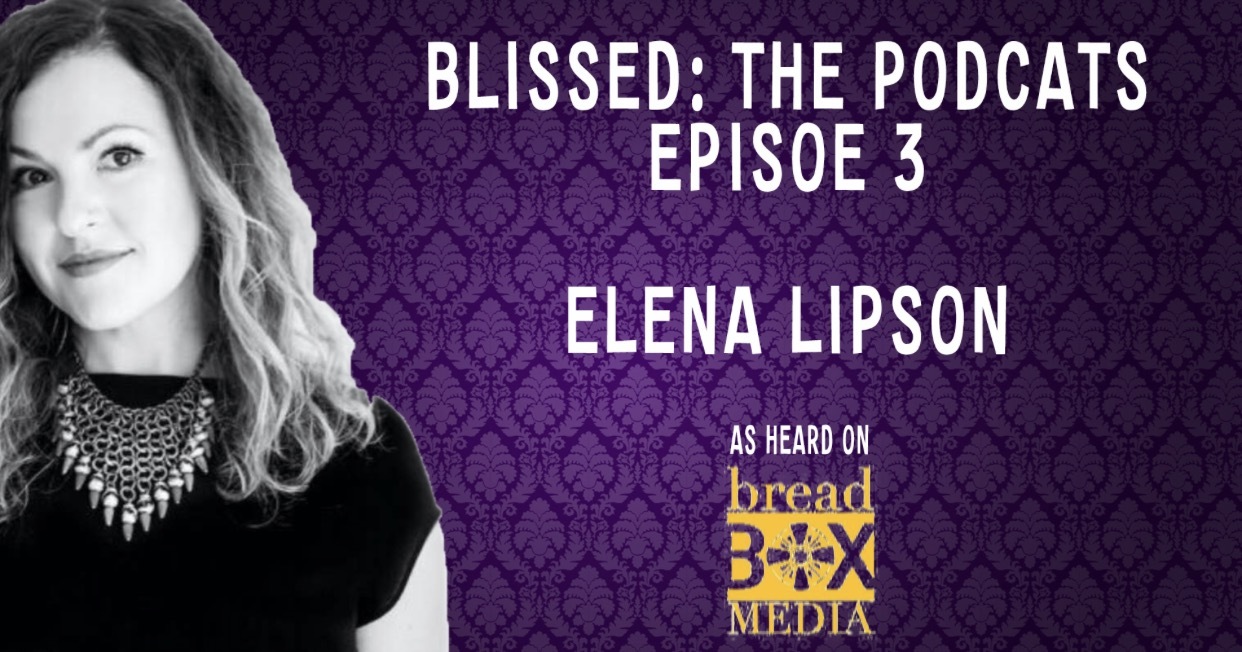 Blissed: The Podcast - Episode 3 with Elena Lipson  - How To Find Your Bliss